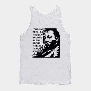 Our lives begin to end the day we become silent about things that matter., MLKJ, Black History Tank Top
