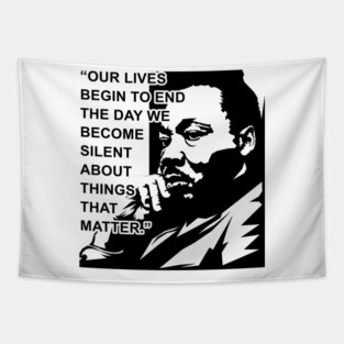 Our lives begin to end the day we become silent about things that matter., MLKJ, Black History Tapestry