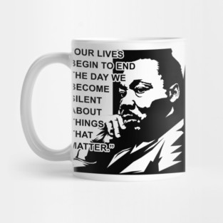 Our lives begin to end the day we become silent about things that matter., MLKJ, Black History Mug