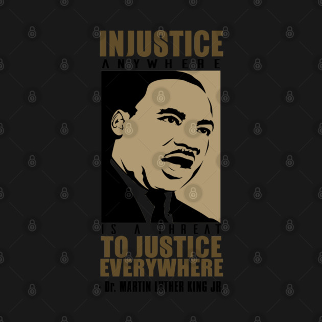 Injustice Anywhere Is A Threat To Justice Everywhere, MLKJ, Black History by UrbanLifeApparel