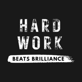 Hard work beats brilliance T-Shirt