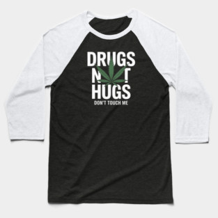 Drugs Not Hugs Funny Marijuana Weed Leaf Cannabis Pot Smoker Baseball T-Shirt