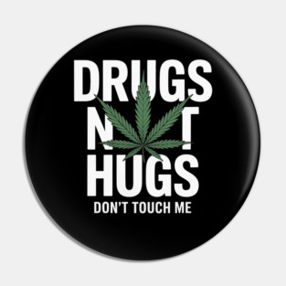 Drugs Not Hugs Funny Marijuana Weed Leaf Cannabis Pot Smoker Pin