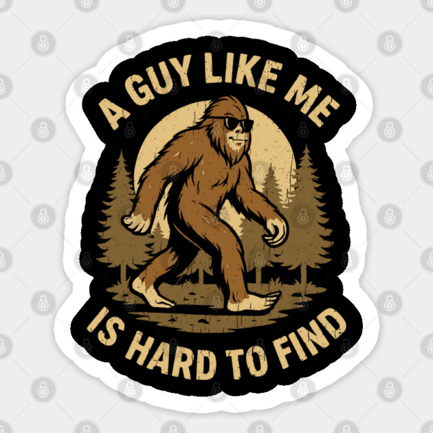 A Guy Like Me Is Hard To Find Bigfoot Cryptid Humor Sticker by Anticorporati