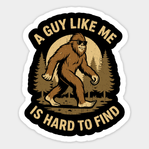 A Guy Like Me Is Hard To Find Bigfoot Cryptid Humor Magnet by Anticorporati