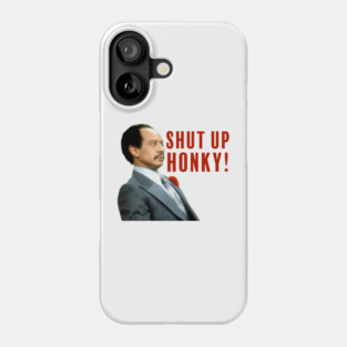 Shut Up , Honkey ! Phone Case