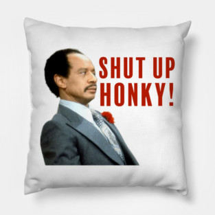 Shut Up , Honkey ! Pillow