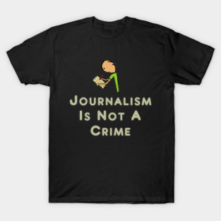 Journalism Is Not A Crime T-Shirt