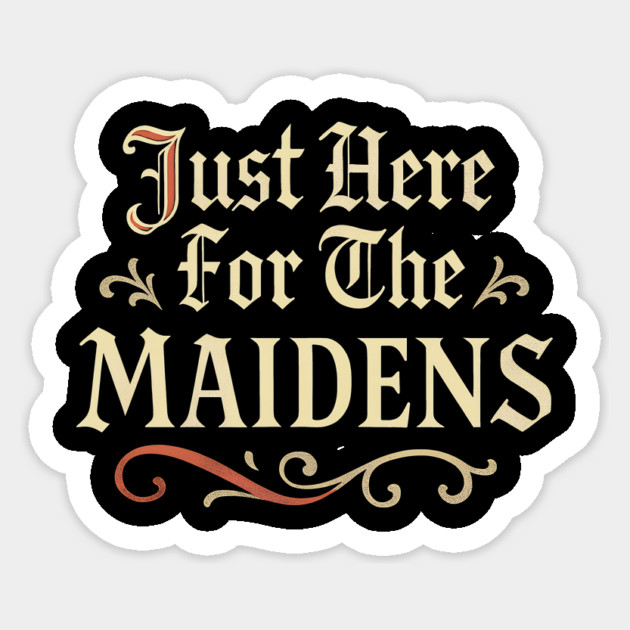 Just Here For The Maidens Medieval Funny Renaissance Sticker by dumbshirts