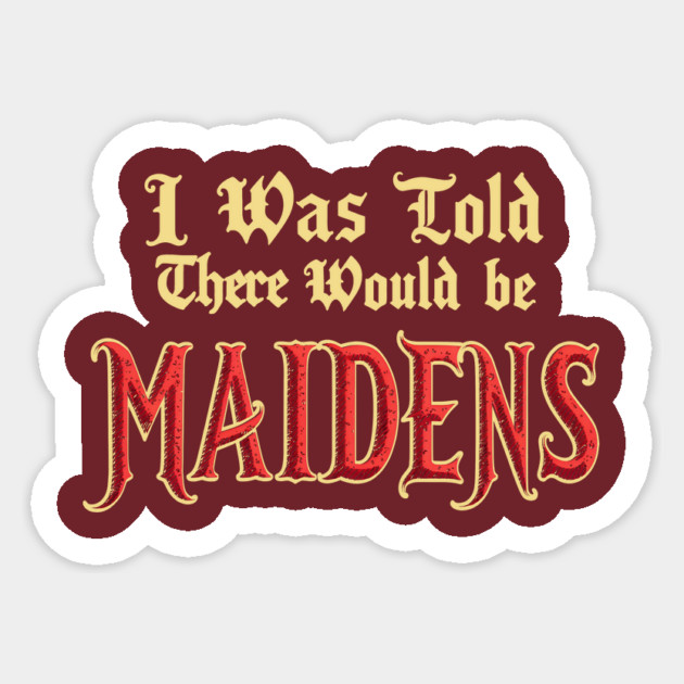 I Was Told There Would Be Maidens Medieval Funny Renaissance Sticker by dumbshirts
