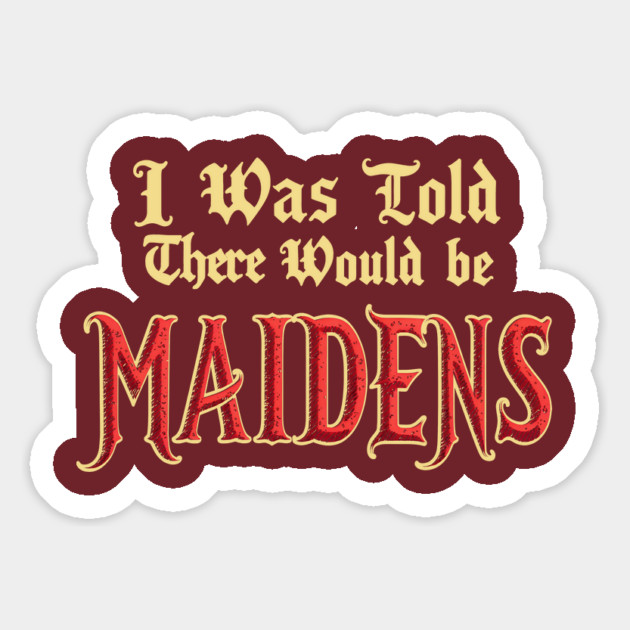 I Was Told There Would Be Maidens Medieval Funny Renaissance Magnet by dumbshirts