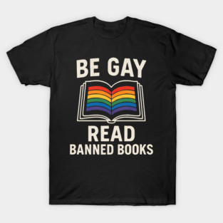 Be Gay Read Banned Books Bold LGBTQ Reader T-Shirt