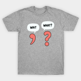 Wait what T-Shirt