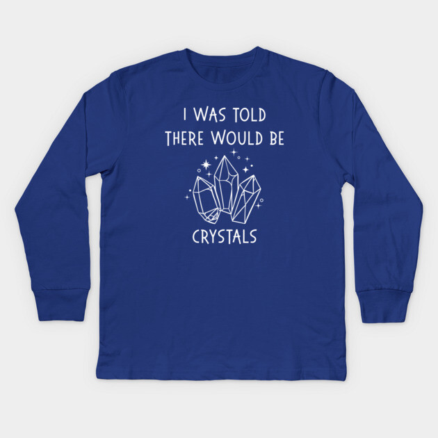 I Was Told There Would Be Crystals Pagan Wiccan Cheeky Witch® Kids Long Sleeve T-Shirt by Cheeky Witch