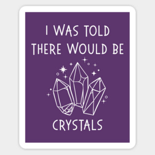 I Was Told There Would Be Crystals Pagan Wiccan Cheeky Witch® Sticker