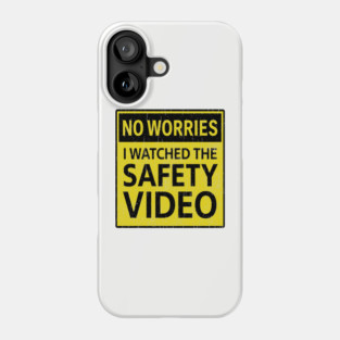 No Worries I Watched The Safety Video Workplace Humor Phone Case