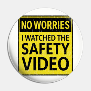 No Worries I Watched The Safety Video Workplace Humor Pin
