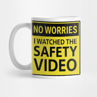 No Worries I Watched The Safety Video Workplace Humor Mug
