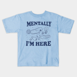 Mentally I'm Here Evolution Fossils Archeology Funny Kids T-Shirt