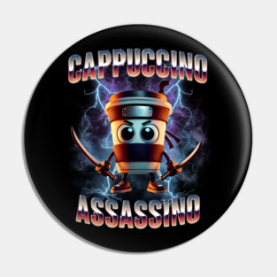 Cappuccino Assassino Italian Meme Funny Coffee Lover Pin