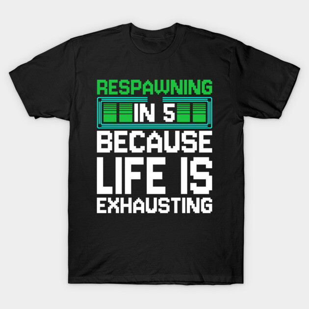 Respawning in 5 video game T-Shirt by DIGITAL MERCH CREATIONS