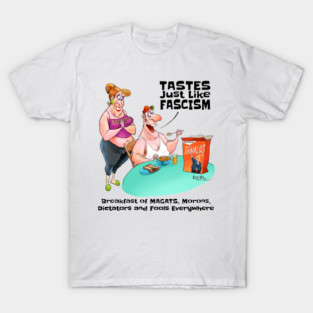 Tastes Just Like Fascism T-Shirt
