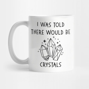 I Was Told There Would Be Crystals Pagan Wiccan Cheeky Witch® Mug