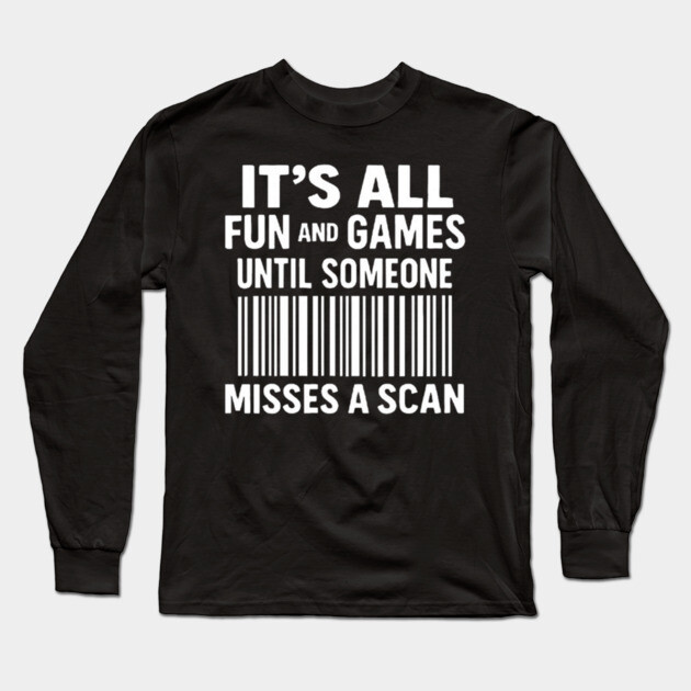 It's All Fun And Games Until Someone Misses A Scan - Funny Postal Worker Delivery Joke Long Sleeve T-Shirt