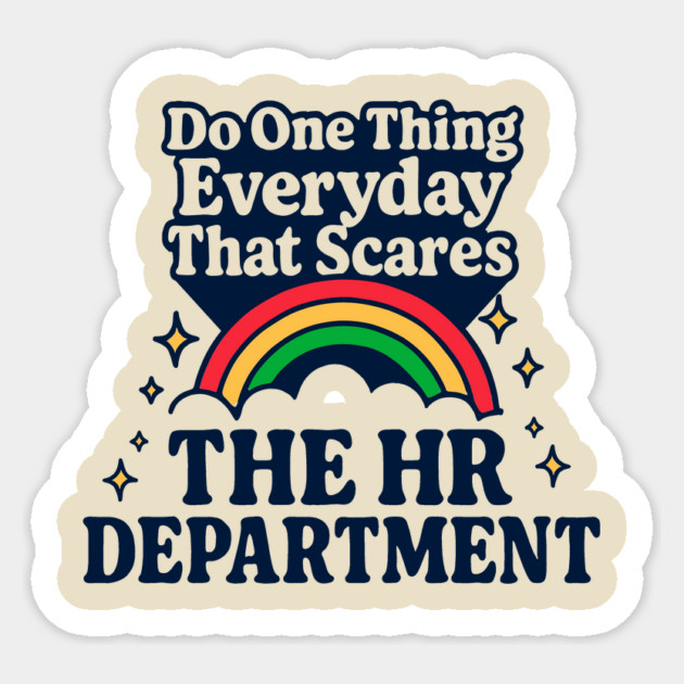 Do One Thing Everyday That Scares The HR Department Sticker by dumbshirts