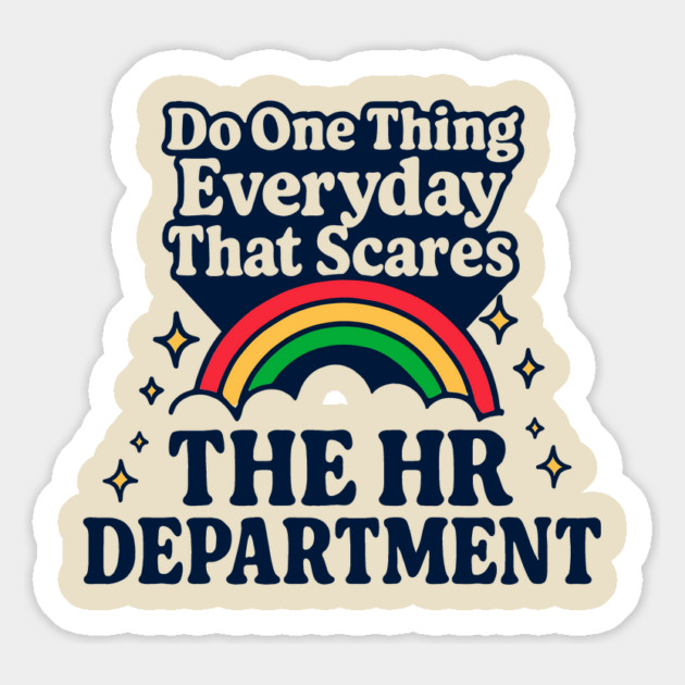 Do One Thing Everyday That Scares The HR Department Magnet by dumbshirts