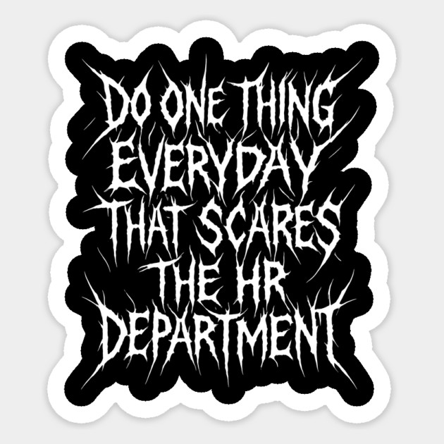 Do One Thing Everyday That Scares The HR Department Sticker by dumbshirts