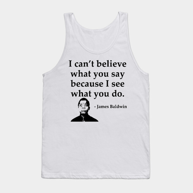 James Baldwin, I can’t believe what you say because I see what you do, Black History Tank Top by UrbanLifeApparel