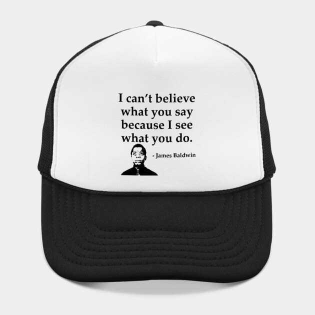 James Baldwin, I can’t believe what you say because I see what you do, Black History by UrbanLifeApparel
