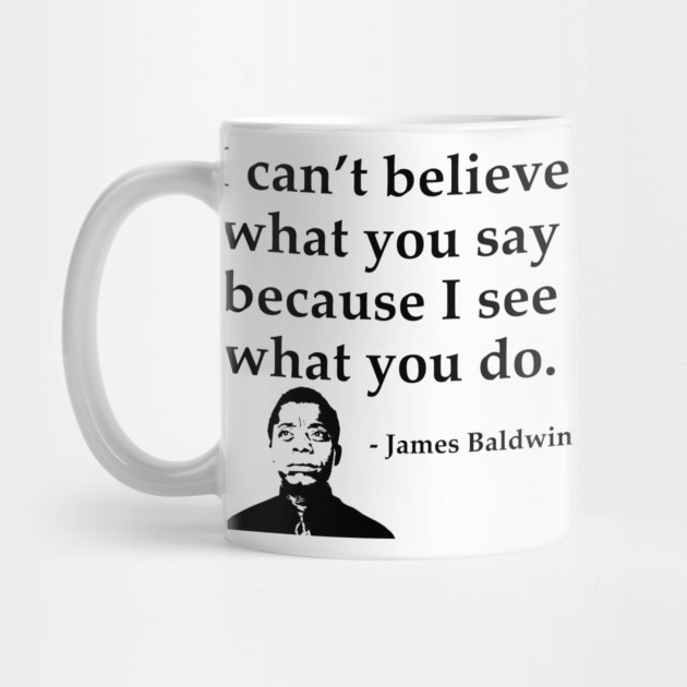 James Baldwin, I can’t believe what you say because I see what you do, Black History by UrbanLifeApparel
