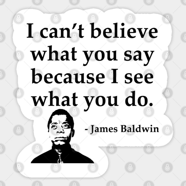 James Baldwin, I can’t believe what you say because I see what you do, Black History Sticker by UrbanLifeApparel