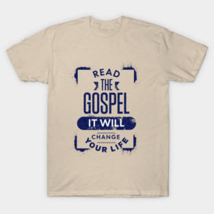 Read the Gospel - It will change your life! T-Shirt