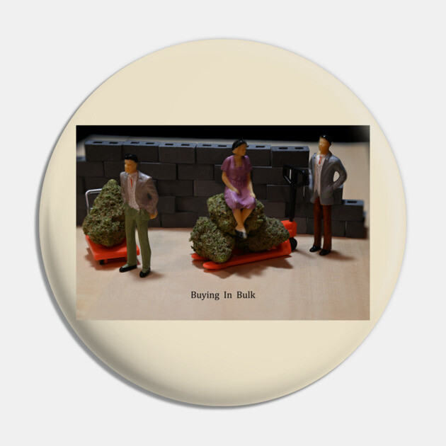 Buying in Bulk - Weed Design Pin by MrGreenGenes420