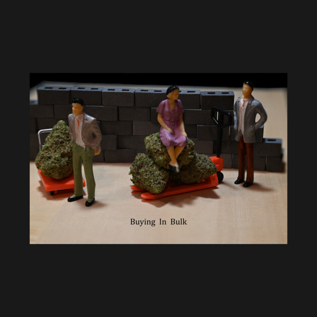 Buying in Bulk - Weed Design by MrGreenGenes420