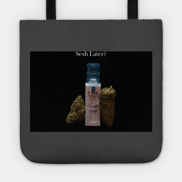 Sesh Later? - Weed Design Tote by MrGreenGenes420