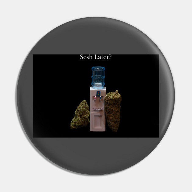 Sesh Later? - Weed Design Pin by MrGreenGenes420