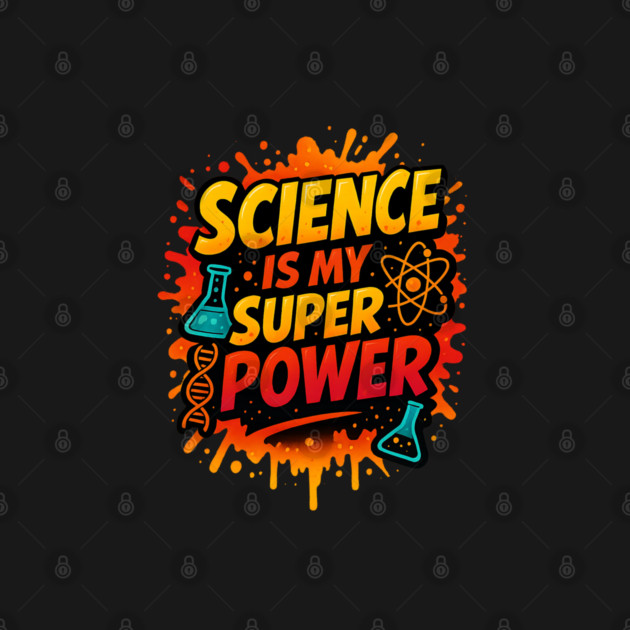 Science Is My Superpower – Colorful STEM Graffiti Shirt by Nerdicate