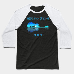 Whisper Words Of Wisdom Let-It Be Tshirt Guitar Lake Shadow guitar Baseball T-Shirt