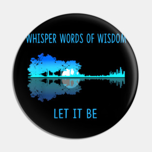 Whisper Words Of Wisdom Let-It Be Tshirt Guitar Lake Shadow guitar Pin