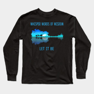 Whisper Words Of Wisdom Let-It Be Tshirt Guitar Lake Shadow guitar Long Sleeve T-Shirt