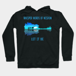 Whisper Words Of Wisdom Let-It Be Tshirt Guitar Lake Shadow guitar Hoodie