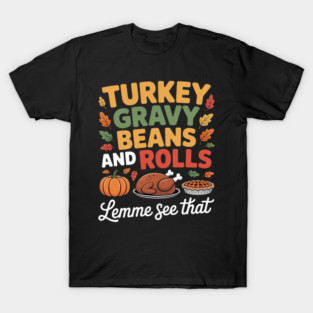 Turkey Gravy Beans And Rolls Let Me See That Casserole Fall T-Shirt