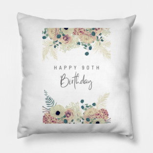 Happy 90th Birthday - Floral Pillow