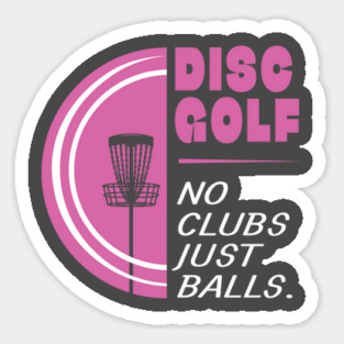 Disc Golf No Clubs Just Balls Sticker