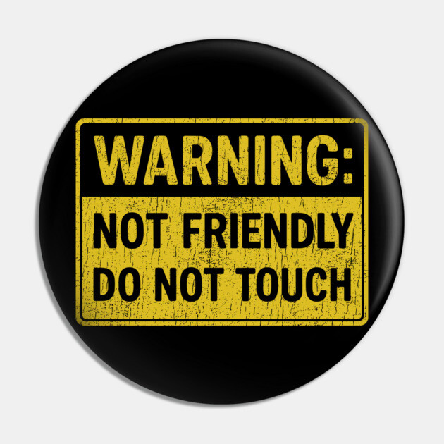 Warning Not Friendly Do Not Touch Introvert Humor Pin by Anticorporati