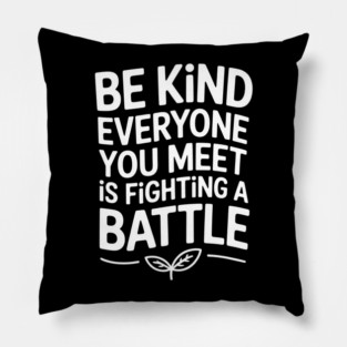 Be Kind Everyone You Meet Is Fighting A Battle - It's the perfect gift for anyone who believes in the power of kindness and wants to inspire others to choose empathy every day. Pillow